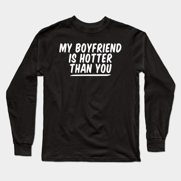 My Boyfriend Is Hotter Than You funny couple , funny valentine Long Sleeve T-Shirt by Giftyshoop